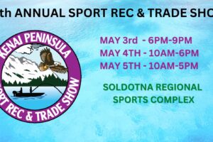 37th Annual Kenai Peninsula Sport Rec & Trade Show (May 3rd-5th)