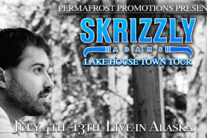 Skrizzly Adams "Lake House Town Tour" Kenai