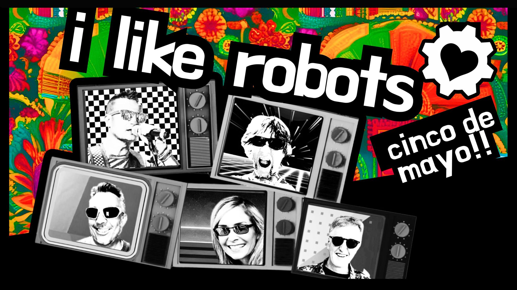 I Like Robots Live - Cinco De Mayo