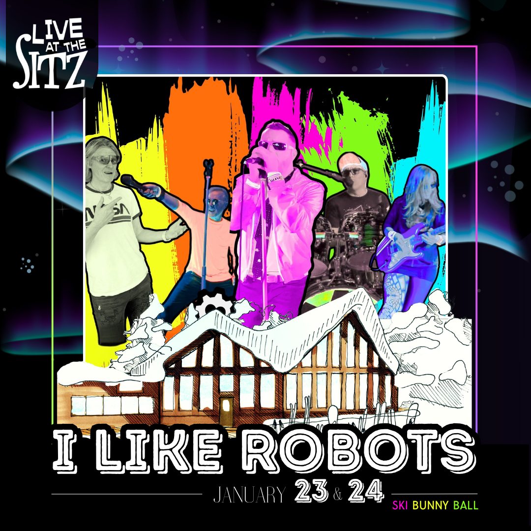 Live at the Sitzmark: Ski Bunny Ball and I Like Robots (Fri & Sat)